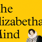 The Elizabethan Mind: An interview with Professor Helen Hackett