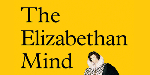 The Elizabethan Mind: An interview with Professor Helen Hackett